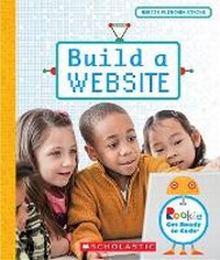 Abbildung von: Build a Website (Rookie Get Ready to Code) - C. Press/F. Watts Trade