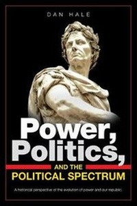 Enlarge image Cover: Power, Politics, and the Political Spectrum - Page Publishing Inc.