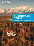 Cover: Moon Anchorage, Denali & the Kenai Peninsula (Third Edition) - Moon Travel