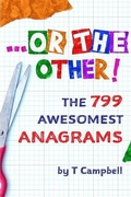 Cover: ...or the Other!: The 799 Awesomest Anagrams - Independently Published