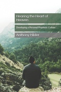 Cover: Hearing the Heart of Heaven: Developing a Personal Prophetic Culture - Independently Published