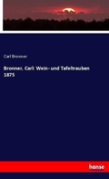 Cover: Bronner, Carl: Wein- und Tafeltrauben 1875 - Hansebooks