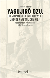 Abbildung von: Yasujiro Ozu, die japanische Kulturwelt und der westliche Film - transcript
