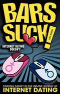 Cover: Bars Suck! Internet Dating Doesn't - Finding Sanity in the Insane World of Internet Dating - VMC Press