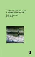 Cover: an diesem ort, wo alles rauscht und sch&auml;umt - Edition Art & Science