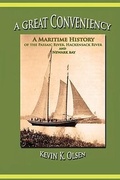 Cover: A Great Conveniency - A Maritime History of the Passaic River, Hackensack River, and Newark Bay - American History Press