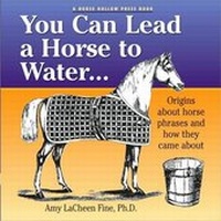 Abbildung von: You Can Lead a Horse to Water ... - Horse Hollow Press Inc.,U.S.
