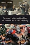 Cover: Bernhard Heisig and the Fight for Modern Art in East Germany - De Gruyter