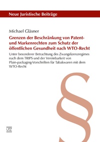 Abbildung von: Grenzen der Beschränkung von Patent- und Markenrechten zum Schutz der öffentlichen Gesundheit nach WTO-Recht - utzverlag