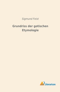 Abbildung von: Grundriss der gotischen Etymologie - Literaricon Verlag