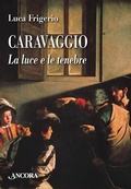 Cover: Caravaggio. La luce e le tenebre - Tra arte e teologia;Ancora