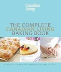 Cover: The Complete Canadian Living Baking Book: The Essentials of Home Baking - Transcontinental Books