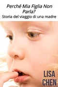 Cover: Perche Mia Figlia Non Parla? Storia del viaggio di una madre - Babelcube Inc.