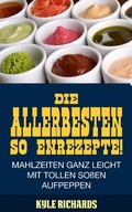 Cover: Die allerbesten Saucenrezepte! Mahlzeiten ganz leicht mit tollen Soen aufpeppen - Babelcube Inc.