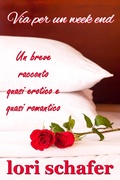 Cover: Via per un week end. Un breve racconto quasi erotico e quasi romantico. - Lori Schafer