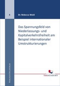 Abbildung von: Das Spannungsfeld von Niederlassungs- und Kapitalverkehrsfreiheit am Beispiel internationaler Umstrukturierungen - Freiburg School of Business and Law