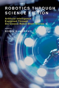 Enlarge image Cover: Robotics Through Science Fiction - MIT Press