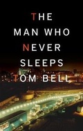 Cover: The Man Who Never Sleeps - Book Guild Publishing Ltd
