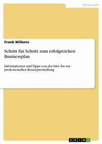 Abbildung von: Schritt für Schritt zum erfolgreichen Businessplan - GRIN Verlag
