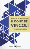 Cover: Il dono dei vincoli. Per leggere Husserl - Gli elefanti. Saggi;Garzanti