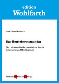 Abbildung von: Das Betriebsratsmandat - Hans-Dieter Wohlfarth Verlag