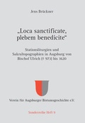 Cover: "Loca sanctificate, plebem benedicite" - Stationsliturgien und Sakraltopographien in Augsburg von Bischof Ulrich (┼ 973) bis 1620 - Fink, Josef