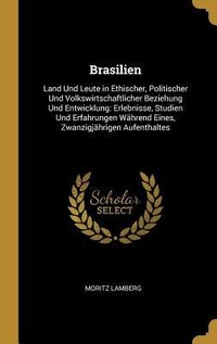 Abbildung von: Brasilien: Land Und Leute in Ethischer, Politischer Und Volkswirtschaftlicher Beziehung Und Entwicklung: Erlebnisse, Studien Und - Creative Media Partners, LLC