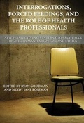 Cover: Interrogations, Forced Feedings, and the Role of Health Professionals - International Human Rights Clinic