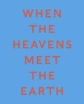 Cover: When the Heavens Meet the Earth - The Heong Gallery at Downing College