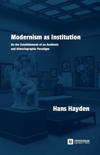 Enlarge image Cover: Modernism as Institution - Stockholm University Press