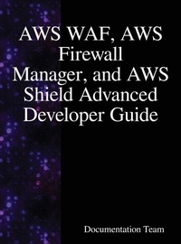 Abbildung von: AWS WAF, AWS Firewall Manager, and AWS Shield Advanced Developer Guide - Samurai Media Limited