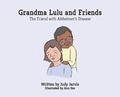 Cover: Grandma Lulu and Friends The friend with Alzheimer disease - TellWell Press