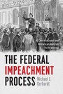 Cover: The Federal Impeachment Process - University of Chicago Press