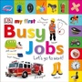 Cover: My First Busy Jobs Let's Go To Work - DK Children