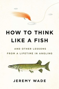 Abbildung von: How to Think Like a Fish - Grand Central Publishing