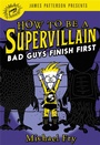 Cover: How to Be a Supervillain: Bad Guys Finish First - Little, Brown Young Readers