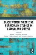 Cover: Black Women Theorizing Curriculum Studies in Colour and Curves - Routledge