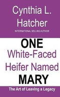 Cover: One White-Faced Heifer Named Mary - Hatchback Publishing