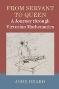 Cover: From Servant to Queen: A Journey through Victorian Mathematics - Cambridge University Press