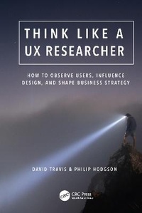 Enlarge image Cover: Think Like a UX Researcher - CRC Press