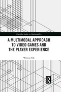 Cover: A Multimodal Approach to Video Games and the Player Experience - Routledge
