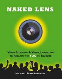 Abbildung von: Naked Lens - Video Blogging and Video Journaling to Reclaim the YOU in YouTube - Organik Media Press
