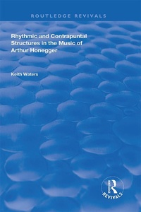 Enlarge image Cover: Rhythmic and Contrapuntal Structures in the Music of Arthur Honegger - Routledge