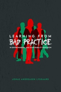 Enlarge image Cover: Learning from Bad Practice in Environmental and Sustainability Education - Peter Lang Verlag