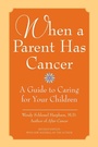 Cover: When A Parent Has Cancer: A Guide To Caring For Your Children - HarperCollins