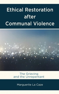 Enlarge image Cover: Ethical Restoration after Communal Violence - Lexington Books