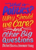 Cover: What Is Politics? Why Should we Care? And Other Big Questions - Wayland