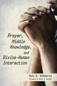 Enlarge image Cover: Prayer, Middle Knowledge, and Divine-Human Interaction - Wipf and Stock Publishers