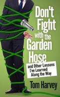 Cover: Don't Fight With the Garden Hose and Other Lessons I've Learned Along the Way - Just Load the Wagon Publishing
