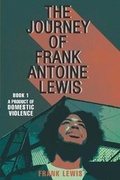 Cover: The Journey of Frank Antoine Lewis - Page Publishing, Inc.
